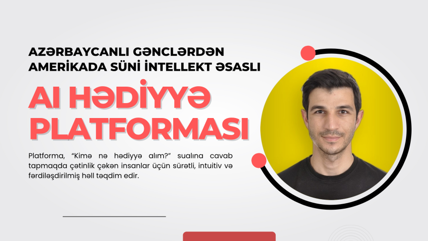 Azərbaycanlı gəncdən Amerikada süni intellekt əsaslı hədiyyə platforması - STARTUP
